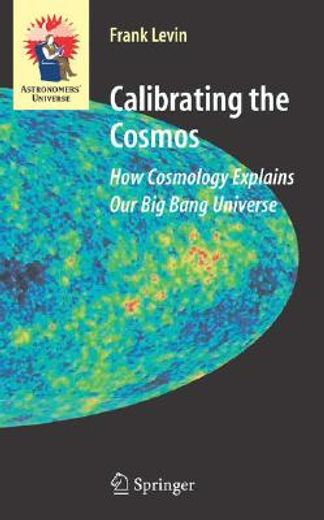 calibrating the cosmos,how cosmology explains our big bang universe