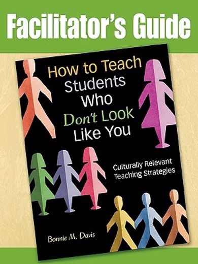 how to teach students who don´t look like you facilitator´s guide,culturally relevant teaching strategies