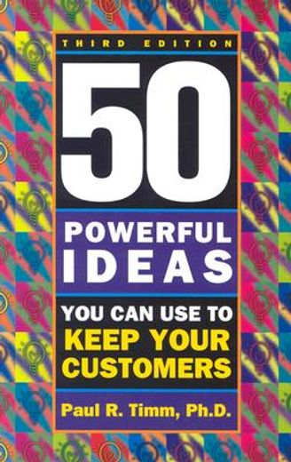 50 Powerful Ideas You Can Use to Keep Your Customers, Third Edition (en Inglés)