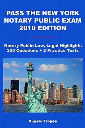 pass the new york notary public exam,2010 edition: notary public law, legal highlights, 225 questions + 2 practice tests