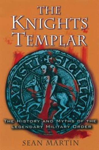 the knights templar,the history and myths of the legendary order