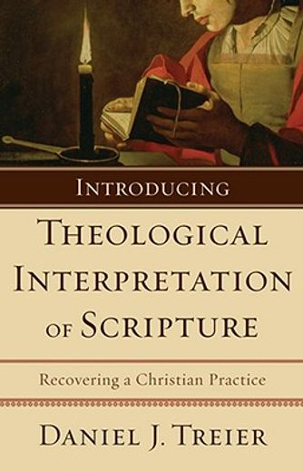 introducing theological interpretation of scripture,recovering a christian practice (en Inglés)