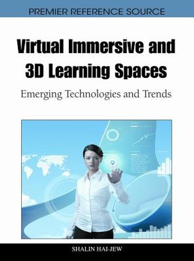 virtual immersive and 3d learning spaces,emerging technologies and trends