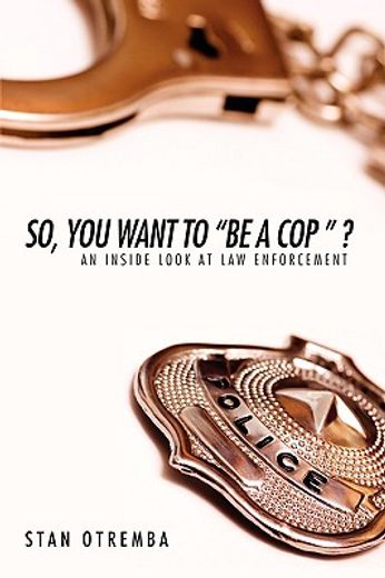 so, you want to be a cop?,an inside look at law enforcement (en Inglés)