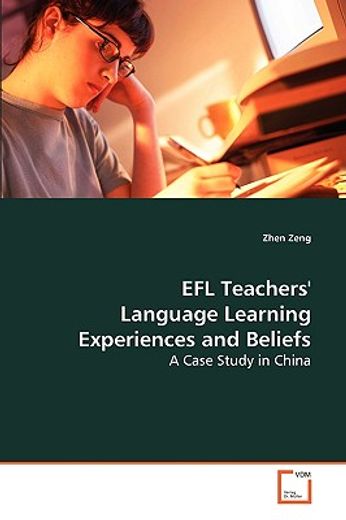 efl teachers´ language learning experiences and beliefs,a case study in china