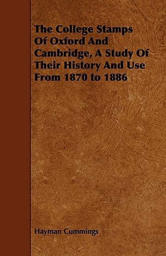 the college stamps of oxford and cambridge, a study of their history and use from 1870 to 1886