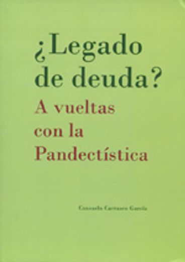 ¿Legado de deuda? A vueltas con la Pandectística (in Spanish)