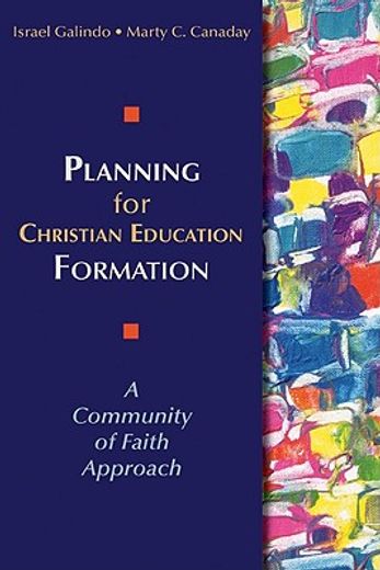 planning for christian education formation,a community of faith approach (en Inglés)