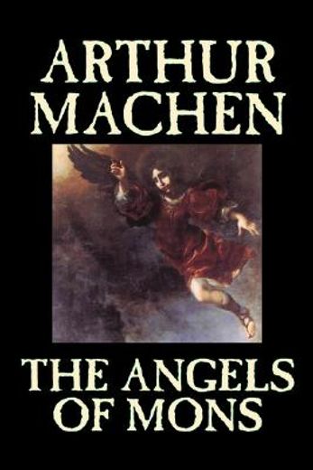 the angels of mons,the bowmen and other legends of the war
