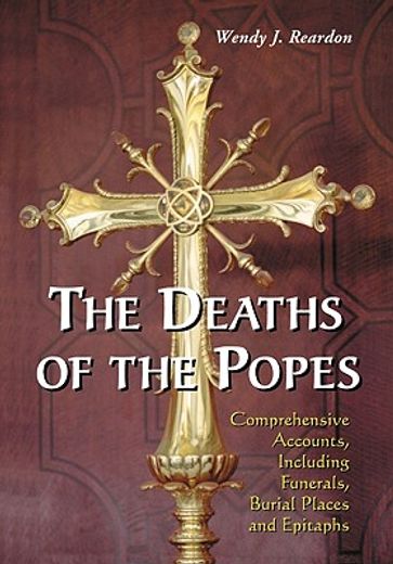 the deaths of the popes,comprehensive accounts, including funerals, burial places and epitaphs