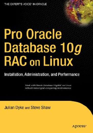 Pro Oracle Database 10g Rac on Linux: Installation, Administration, and Performance (en Inglés)