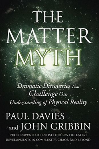 The Matter Myth: Dramatic Discoveries That Challenge our Understanding of Physical Reality (en Inglés)