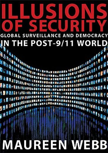 illusions of security,global surveillance and democracy in the post-9/11 world