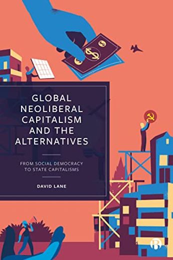 Global Neoliberal Capitalism and the Alternatives: From Social Democracy to State Capitalisms (en Inglés)