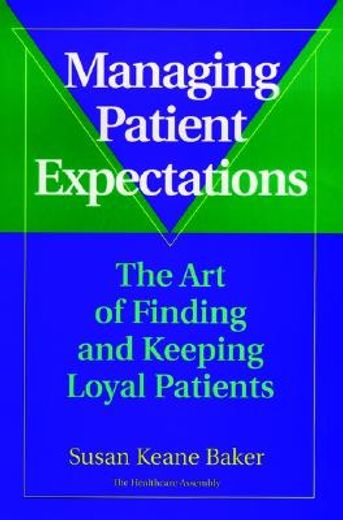 managing patient expectations,the art of finding and keeping loyal patients