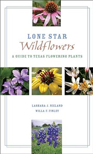 lone star wildflowers,a guide to texas flowering plants (en Inglés)