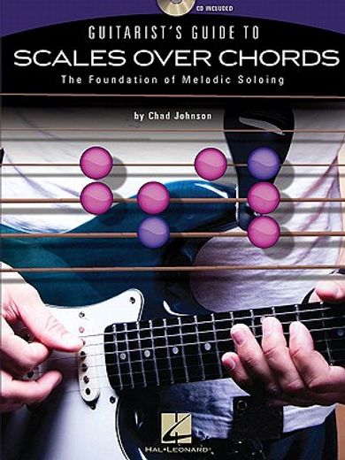 Guitarist's Guide to Scales Over Chords: The Foundation of Melodic Soloing [With CD (Audio)] (en Inglés)