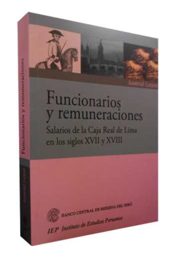Funcionarios y Remuneraciones. Salarios de la Caja Real de Lima en los Siglos Xvii y Xviii (in Spanish)