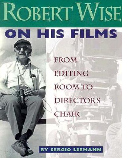 Robert Wise on His Films: From Editing Room to Director's Chair (en Inglés)