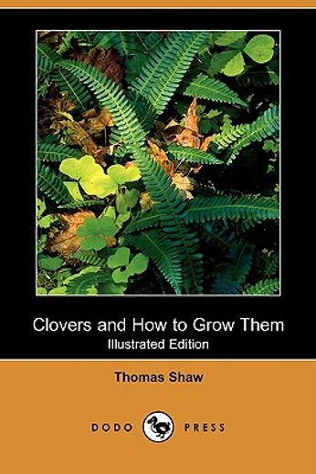clovers and how to grow them (illustrated edition) (dodo press)