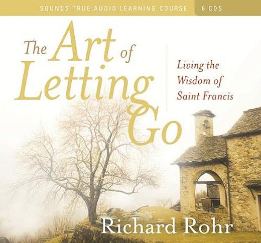the art of letting go,living the wisdom of saint francis
