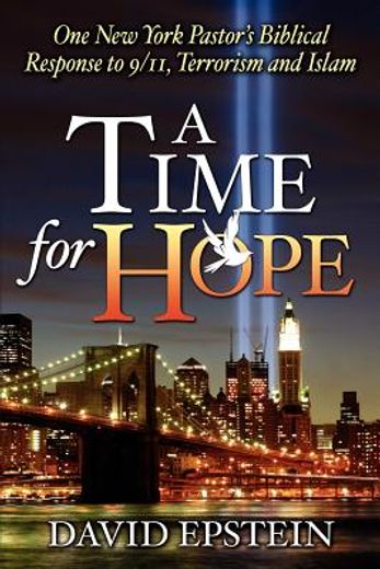 a time for hope: one new york pastor ` s biblical response to 9/11, terrorism and islam (en Inglés)