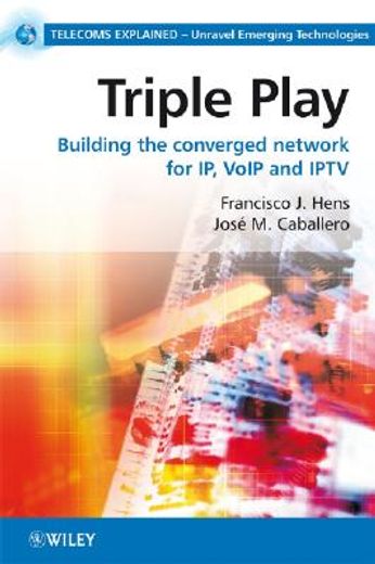 triple play building the converged network for ip, voip and iptv