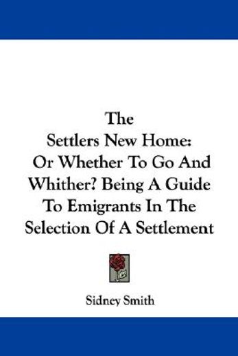 the settlers new home: or whether to go