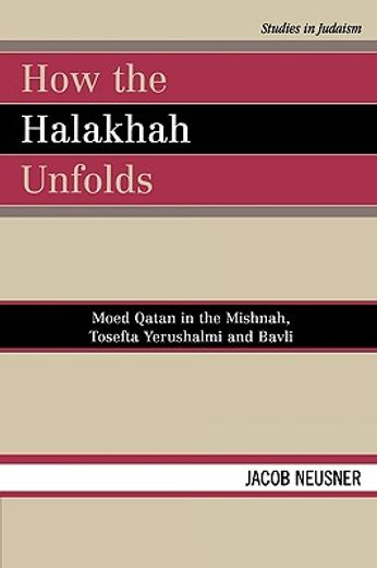 how the halakhah unfolds,moed qatan in the mishnah, tosefta yerushalmi and bavli