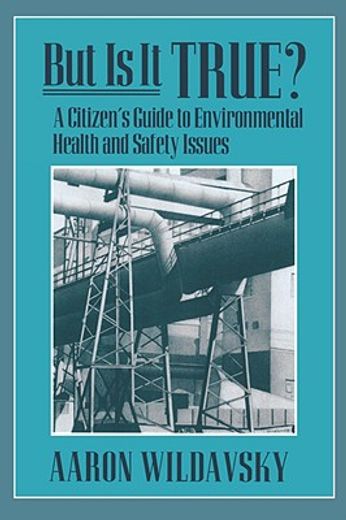 but is it true?,a citizen´s guide to environmental health and safety issues