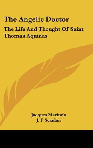 the angelic doctor,the life and thought of saint thomas aquinas
