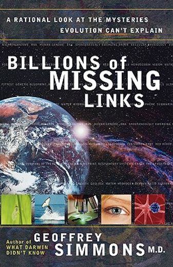 billions of missing links,a rational look at the mysteries evolution can´t explain (in English)