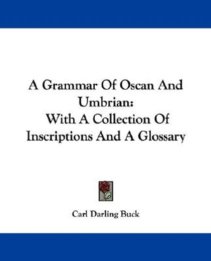 a grammar of oscan and umbrian,with a collection of inscriptions and a glossary