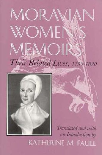 moravian women´s memoirs,their related lives, 1750-1820