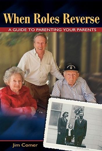 when roles reverse,a guide to parenting your parents