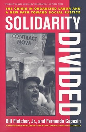 solidarity divided,the crisis in organized labor and a new path toward social justice
