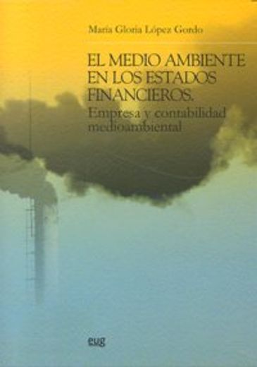 El medio ambiente en los estados financieros: Empresa y contabilidad mediombiental (Monográfica/B. CC. Económicas y Empresariales)
