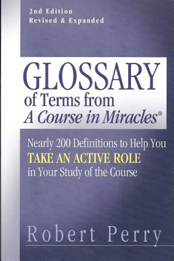glossary of terms from ´a course in miracles´,nearly 200 definitions to help you take an active role in your study of the course