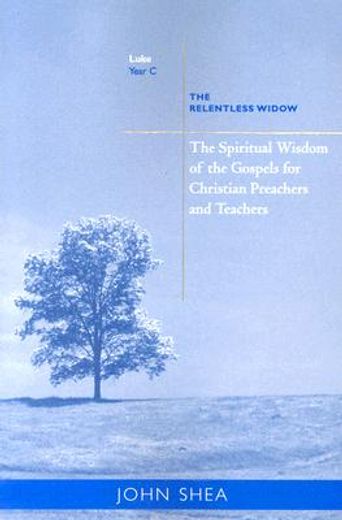 the spiritual wisdom of the gospels for christian preachers and teachers,the relentless widow (en Inglés)
