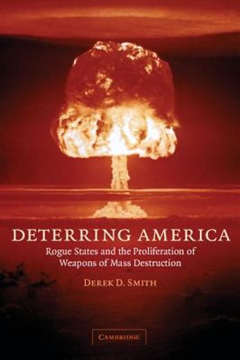 deterring america,rogue states and the proliferation of weapons of mass destruction