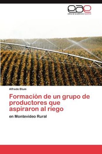 formaci n de un grupo de productores que aspiraron al riego (in Spanish)