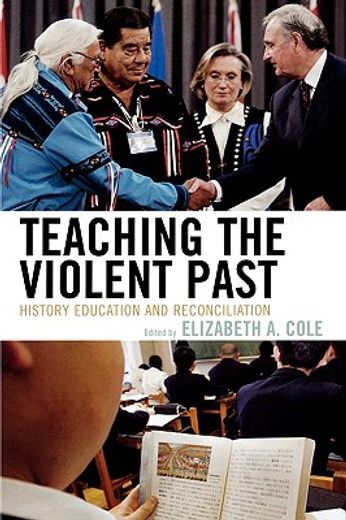 teaching the violent past,history education and reconciliation