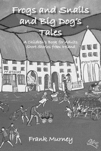 frogs and snails and big dog`s tales,a children`s book for adults short stories from ireland