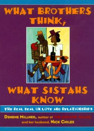 what brothers think, what sistahs know,the real deal on love and relationships