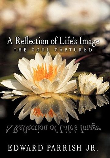 a reflection of life’s image,the soul captured