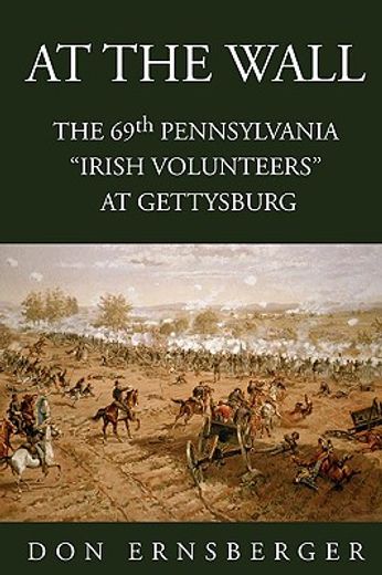 at the wall,the 69th pennsylvania at gettysburg (en Inglés)