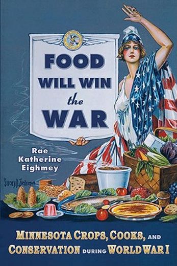 food will win the war,minnesota crops, cooks, and conservation during world war i (en Inglés)
