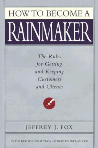 how to become a rainmaker,the people who get and keep customers