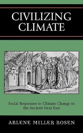 civilizing climate,social responses to climate change in the ancient near east