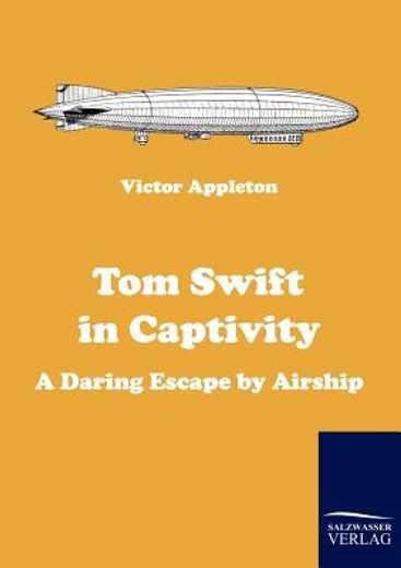 tom swift in captivity,a daring escape by airship